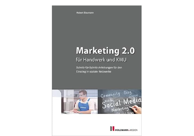 Marketing 2.0 für Handwerk und KMU: Schritt-für-Schritt-Anleitungen für den Einstieg in soziale Netzwerke